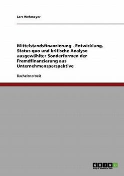 Paperback Mittelstandsfinanzierung - Entwicklung, Status quo und kritische Analyse ausgewählter Sonderformen der Fremdfinanzierung aus Unternehmensperspektive [German] Book