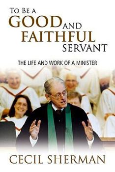 Paperback To Be a Good and Faithful Servant: The Life and Work of a Minister Book