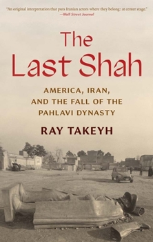 Paperback The Last Shah: America, Iran, and the Fall of the Pahlavi Dynasty Book