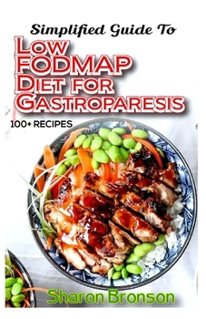 Paperback Simplified Guide To Low FODMAP Diet for Gastroparesis: 70+ Homemade recipes to control and prevent gastroparesis! Strictly Low Fat, Low Carb and Vegan Book