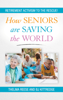Hardcover How Seniors Are Saving the World: Retirement Activism to the Rescue! Book
