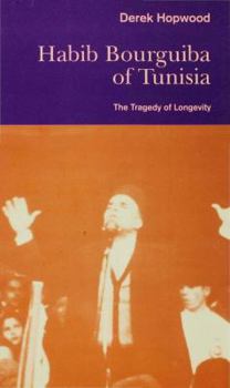 Hardcover Habib Bourguiba of Tunisia: The Tragedy of Longevity Book