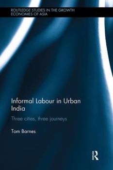 Paperback Informal Labour in Urban India: Three Cities, Three Journeys Book