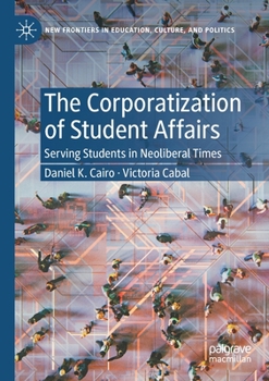 Paperback The Corporatization of Student Affairs: Serving Students in Neoliberal Times Book