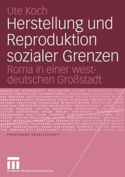 Paperback Herstellung Und Reproduktion Sozialer Grenzen: Roma in Einer Westdeutschen Großstadt [German] Book