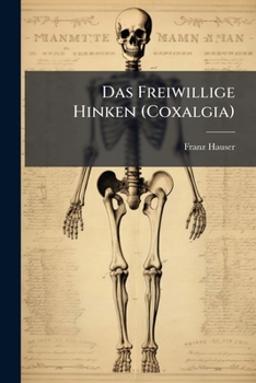 Paperback Das Freiwillige Hinken (Coxalgia): Seine Entstehung, Erkenntniss und Behandlung. [German] Book