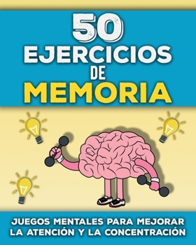 50 Ejercicios de Memoria: Libro de Juegos de Memoria para Adultos y Personas Mayores | Estimulación Cognitiva para Mayores | Pasatiempos y ... Atención y la Concentración (Spanish Edition)