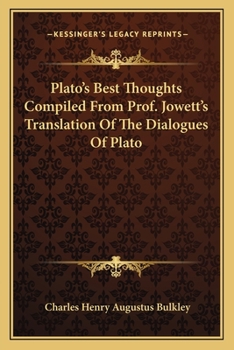 Paperback Plato's Best Thoughts Compiled From Prof. Jowett's Translation Of The Dialogues Of Plato Book