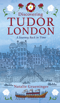 Paperback Discovering Tudor London: A Journey Back in Time Book