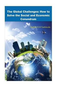 Paperback The Global Challenges: How to Solve the Social and Economic Conundrum Book