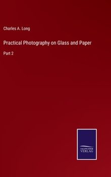 Hardcover Practical Photography on Glass and Paper: Part 2 Book