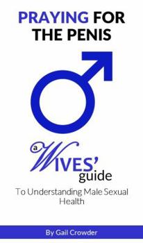 Paperback Praying For The Penis: A Wives Guide To Understand Male Sexual Health Book