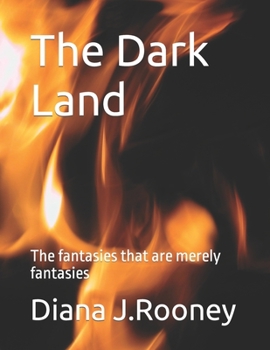 The Dark Land: The fantasies that are merely fantasies