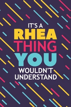 IT'S A RHEA THING YOU WOULDN'T UNDERSTAND: Lined Notebook / Journal Gift, 120 Pages, 6x9, Soft Cover, Glossy Finish