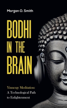 Paperback Bodhi in the Brain: Yinnergy Meditation: A Technological Path to Enlightenment Book