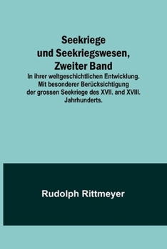 Seekriege und Seekriegswesen, Zweiter Band; In ihrer weltgeschichtlichen Entwicklung. Mit besonderer Ber?cksichtigung der grossen Seekriege des XVII.