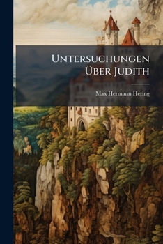 Paperback Untersuchungen Über Judith: Ein Mitteldeutsches Gedicht Des 13. Jahrhunderts ... [German] Book