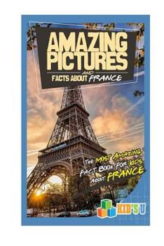 Paperback Amazing Pictures and Facts about France: The Most Amazing Fact Book for Kids about France Book