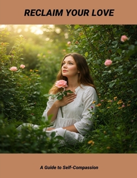 Paperback Reclaim Your Love: A Guide To Self-Compassion Book