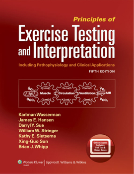 Hardcover Principles of Exercise Testing and Interpretation: Including Pathophysiology and Clinical Applications Book