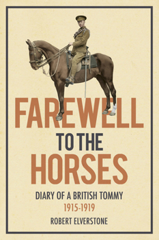Paperback Farewell to the Horses: Diary of a British Tommy 1915-1919 Book