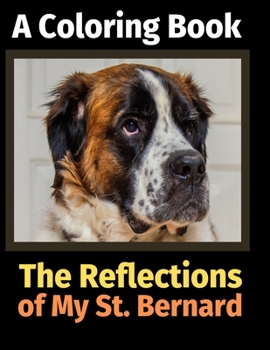 Paperback The Reflections of My St. Bernard: A Coloring Book