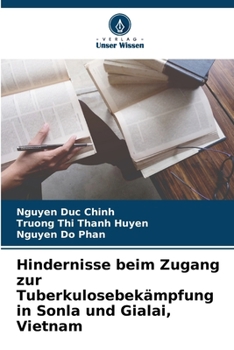 Hindernisse beim Zugang zur Tuberkulosebekämpfung in Sonla und Gialai, Vietnam (German Edition)