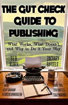 Paperback The Gut Check Guide to Publishing: What Works, What Doesn't, and Why to Do It Your Way Book