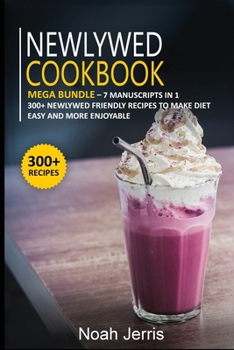 Paperback Newlywed Diet: MEGA BUNDLE - 7 Manuscripts in 1 - 300+ Newlywed - friendly recipes to make diet easy and more enjoyable Book