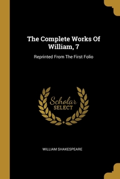 Paperback The Complete Works Of William, 7: Reprinted From The First Folio Book