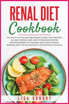 Paperback Renal Diet Cookbook: The Easy-to-Follow Beginners Guide for The Best 48 Low Sodium and Low Potassium Recipes recommended to Manage and Avoi Book