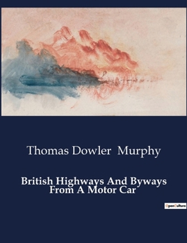 Paperback British Highways And Byways From A Motor Car Book