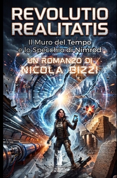 Revolutio Realitatis. Il Muro del Tempo e lo Specchio di Nimrud (Italian Edition)