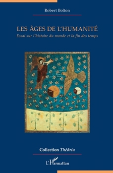 Les âges de l'humanité: Essai sur l'histoire du monde et la fin des temps (Théôria) (French Edition)