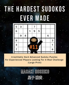 Paperback The Hardest Sudokos Ever Made #11: Irrestitably Hard Advanced Sudoku Puzzles For Experienced Players Looking For A Real Challenge (Large Print) Book