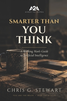 Paperback Smarter Than You Think: A Working Man's Guide to Artificial Intelligence Book
