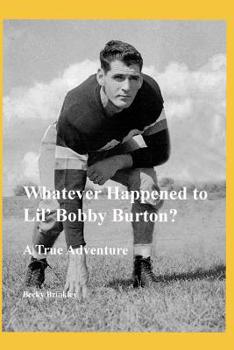 Paperback Whatever Happened to Lil' Bobby Burton?: A True Adventure Book