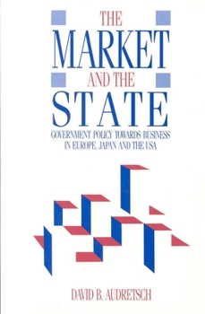 Hardcover Market and the State: Government Policy Towards Business in Europe, Japan, and the USA Book