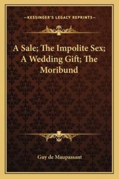 A Sale; The Impolite Sex; A Wedding Gift; The Moribund