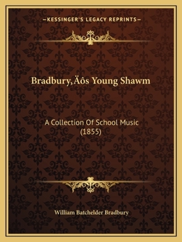 Paperback Bradbury's Young Shawm: A Collection Of School Music (1855) Book