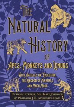 Paperback The Natural History of Apes, Monkeys and Lemurs - With Articles on Evolution, the Kingdom of Mammals and Much More Book