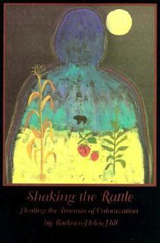 Paperback Shaking the Rattle: Healing the Trauma of Colonization Book