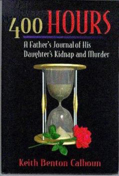 Hardcover 400 Hours: A Father's Journal of His Daughter's Kidnap and Murder Book