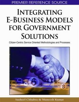 Hardcover Integrating E-Business Models for Government Solutions: Citizen-Centric Service Oriented Methodologies and Processes Book