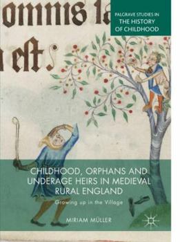 Hardcover Childhood, Orphans and Underage Heirs in Medieval Rural England: Growing Up in the Village Book