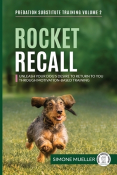 Paperback Rocket Recall: Unleash Your Dog's Desire to Return to you through Motivation-Based Training Book