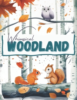 Whimsical Woodland Animals, a Wildlife Coloring Book Activity for Teens, Adults, and Seniors: Minimalistic Forest Landscapes with Bold, Cute Hygge ... for Creative Stress Relief and Art Therapy