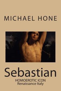 Paperback Sebastian: Homoerotic Icon - Renaissance Italy Book