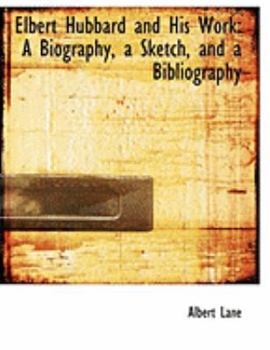 Paperback Elbert Hubbard and His Work: A Biography, a Sketch, and a Bibliography [Large Print] Book