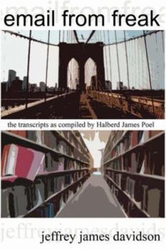 Paperback Email from Freak: The Transcripts as Compiled by Halberd James Poel Book